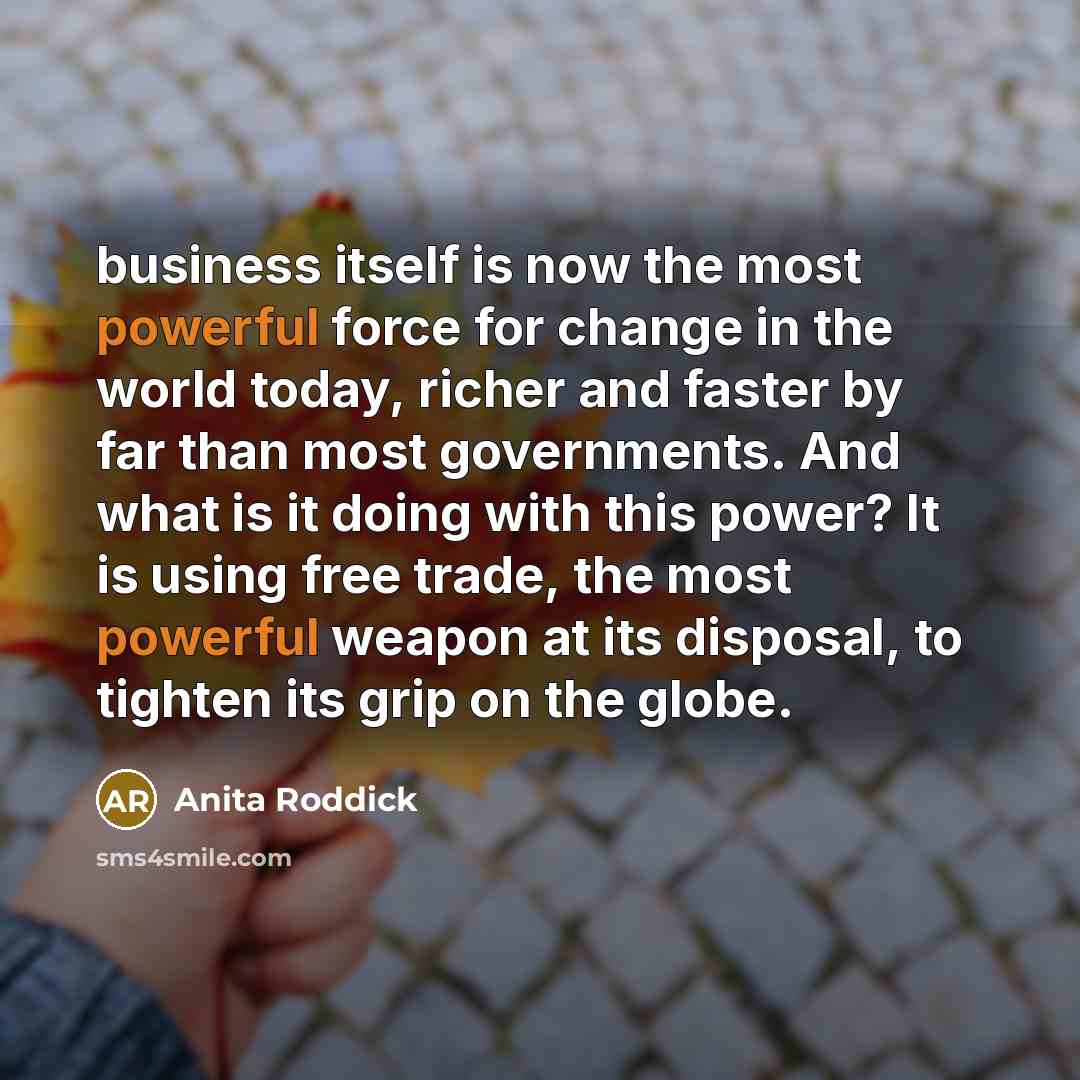 “business itself is now the most powerful force for change…” quote by Anita Roddick