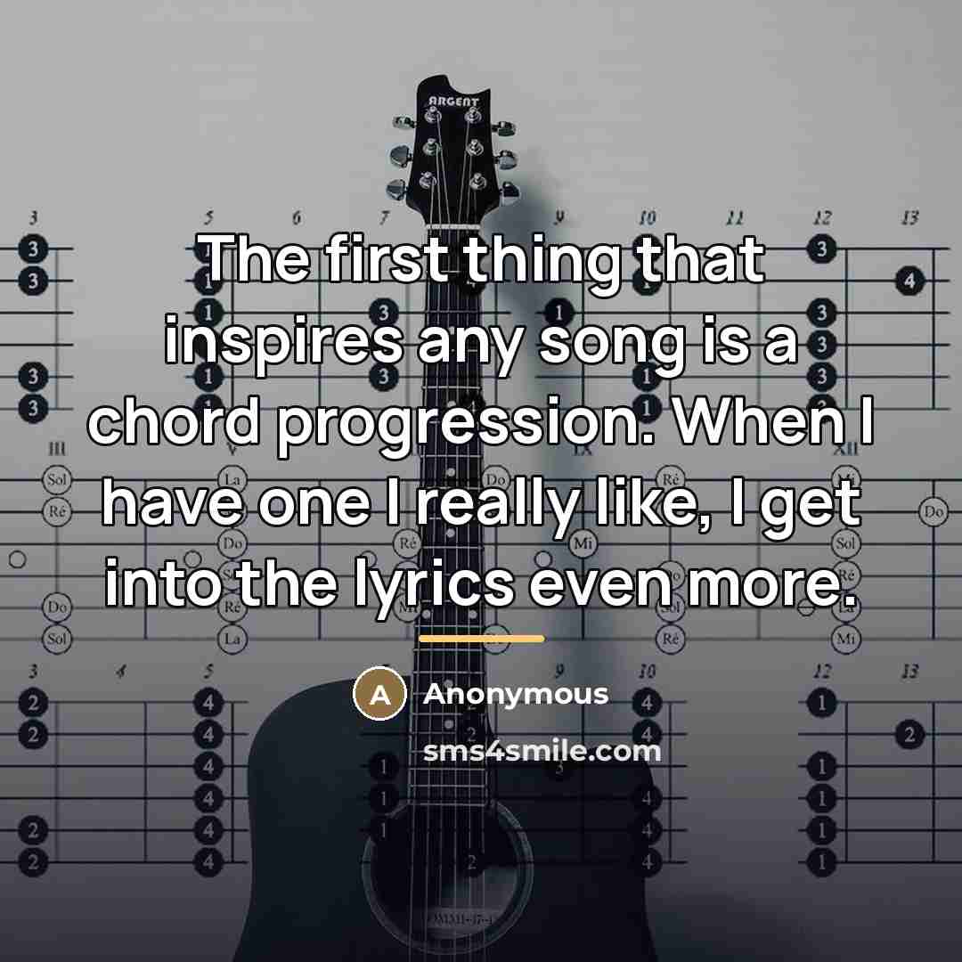 “The first thing that inspires any song is a chord…” quote by Anonymous