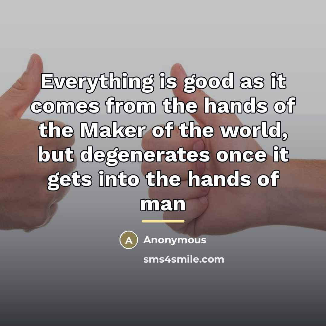 “Everything is good as it comes from the hands of…” quote by Anonymous