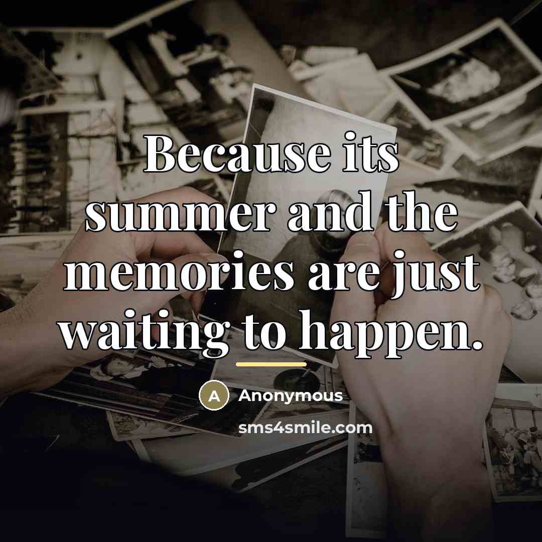 “Because its summer and the memories are just waiting to…” quote by Anonymous