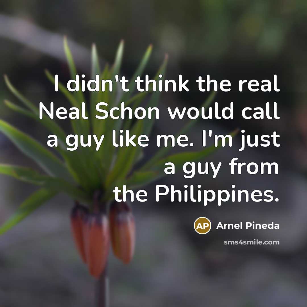 “I didn't think the real Neal Schon would call a…” quote by Arnel Pineda