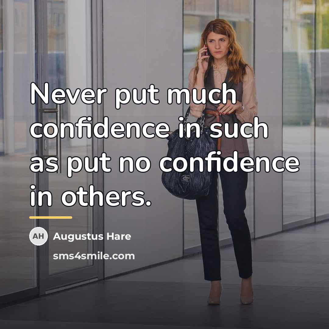 “Never put much confidence in such as put no confidence…” quote by Augustus Hare