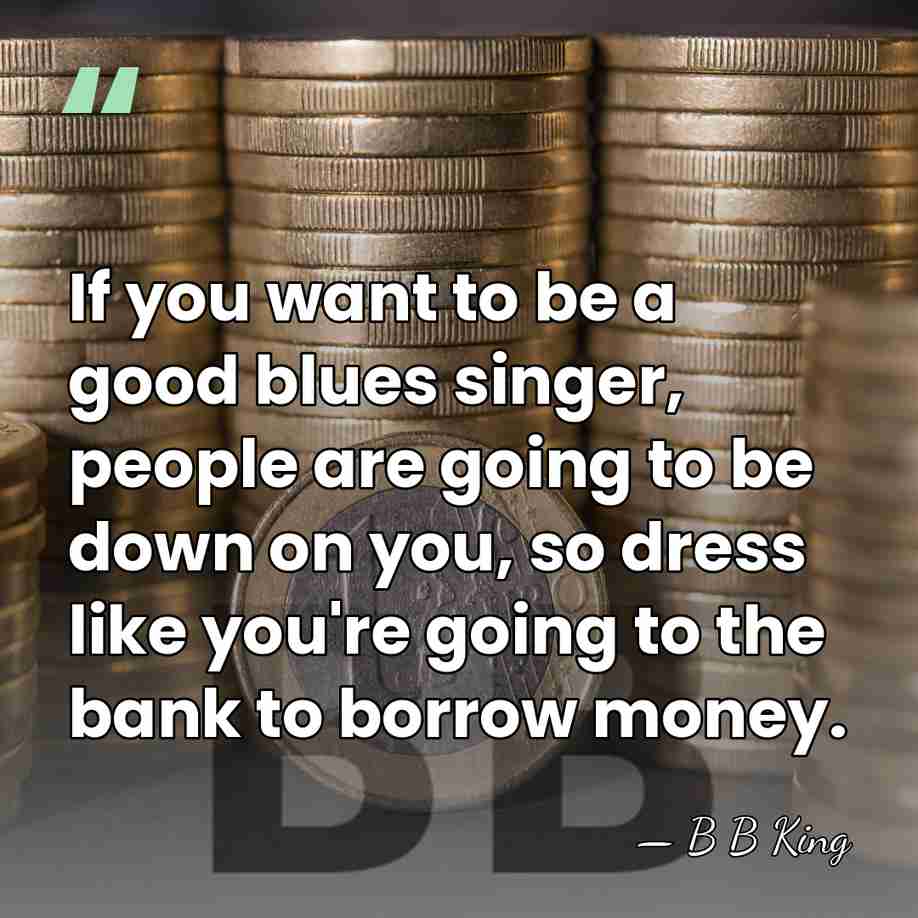 If you want to be a good blues singer, people are going&hellip; - B B King