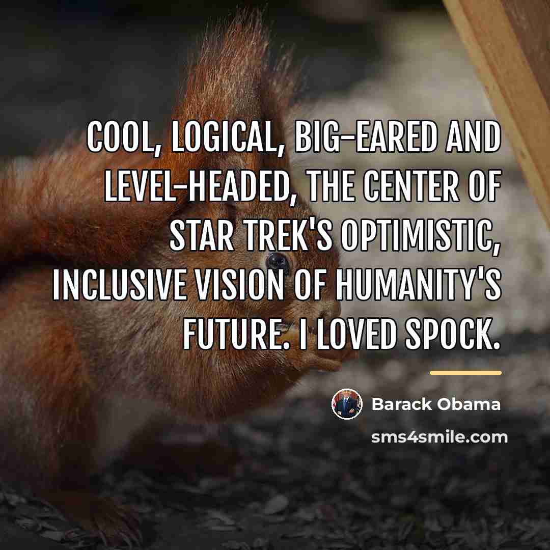 “Cool, logical, big-eared and level-headed, the center of Star Trek's…” quote by Barack Obama