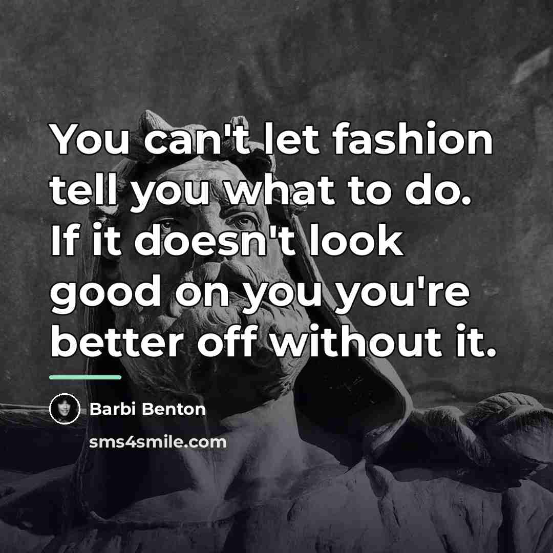 “You can't let fashion tell you what to do. If…” quote by Barbi Benton