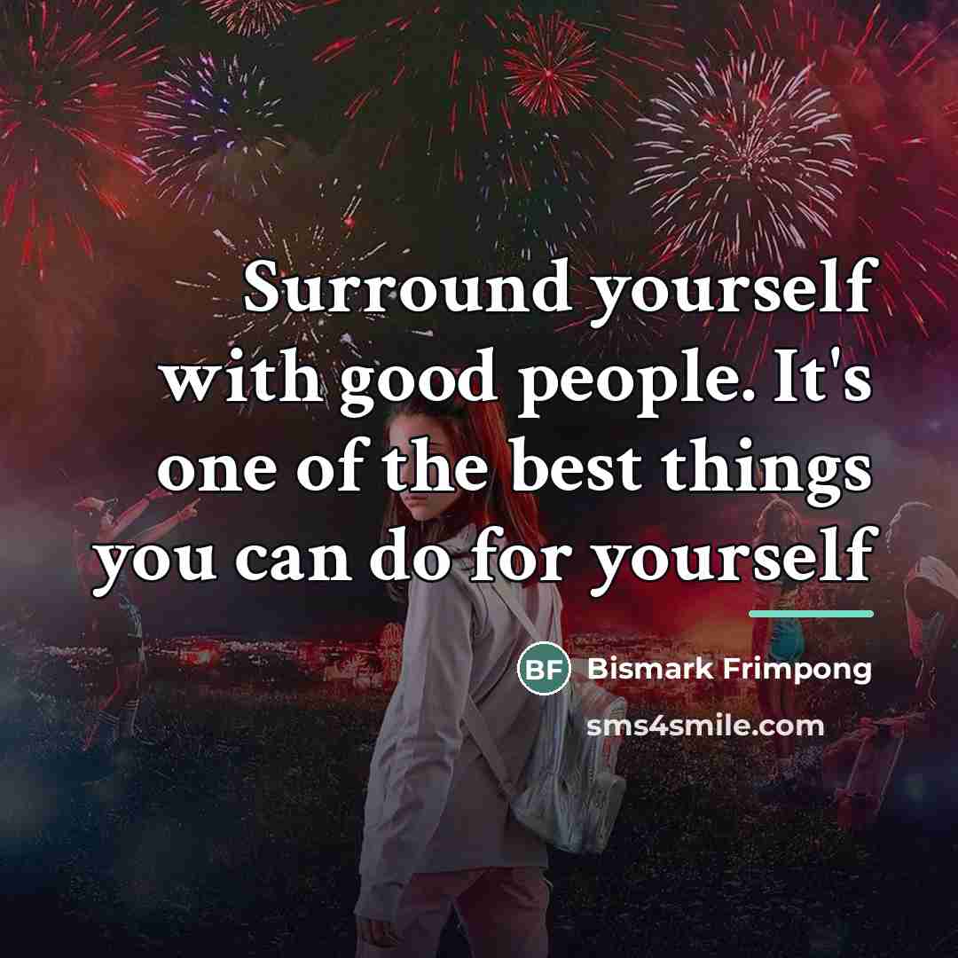 “Surround yourself with good people. It's one of the best…” quote by Bismark Frimpong