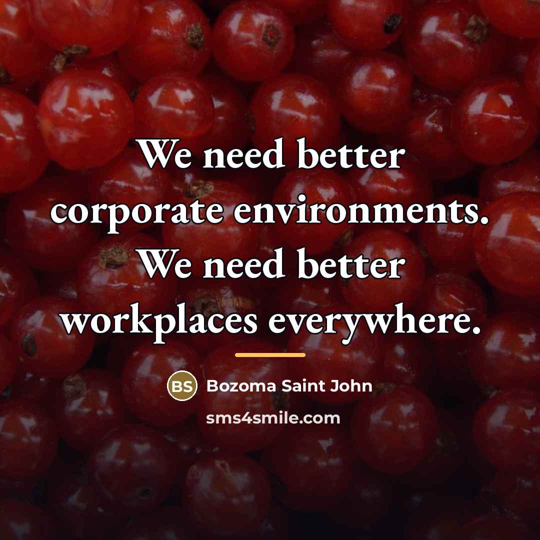 “We need better corporate environments. We need better workplaces everywhere.…” quote by Bozoma Saint John
