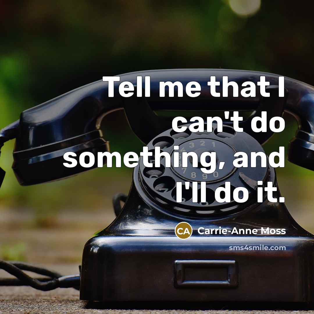 “Tell me that I can't do something, and I'll do…” quote by Carrie-Anne Moss