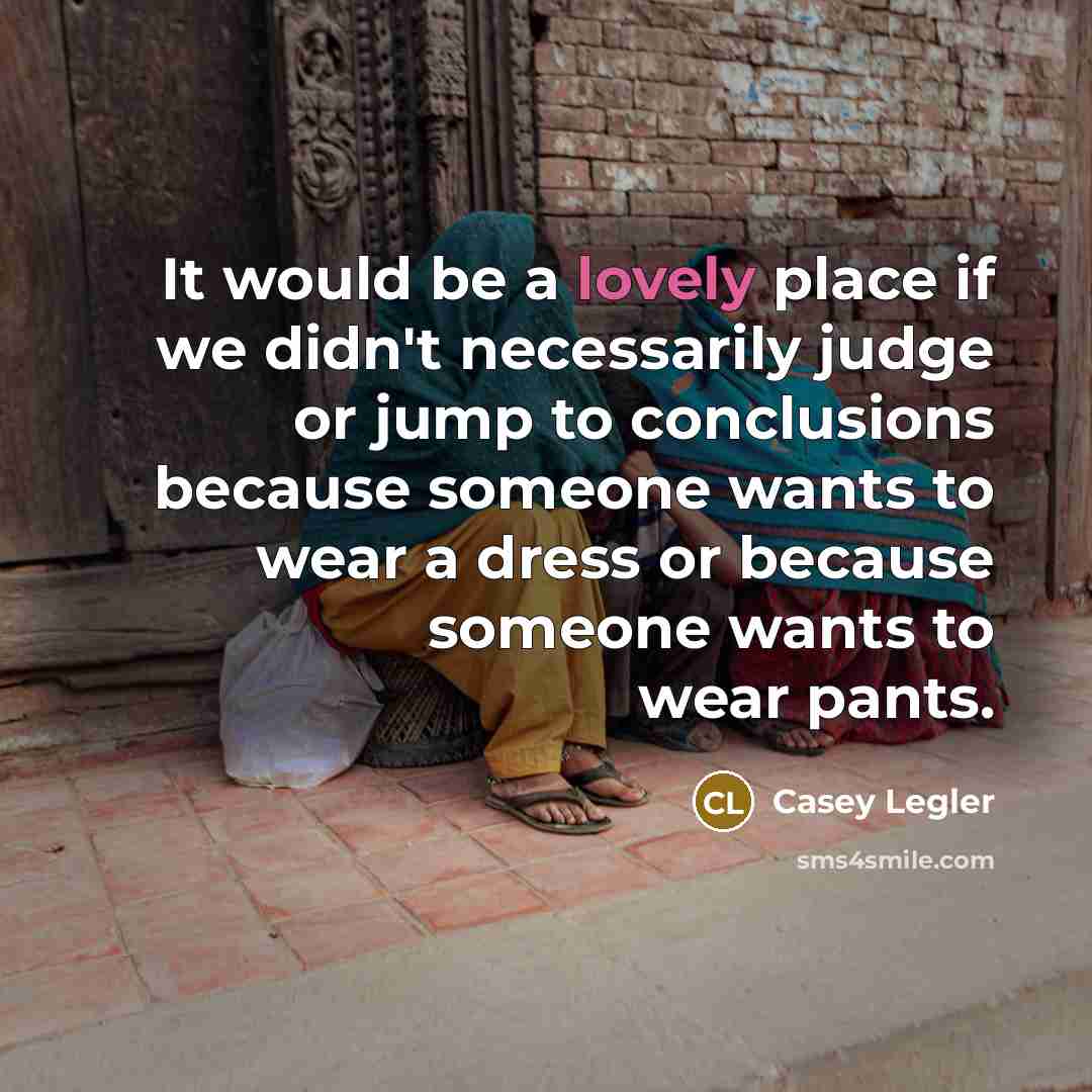 “It would be a lovely place if we didn't necessarily…” quote by Casey Legler
