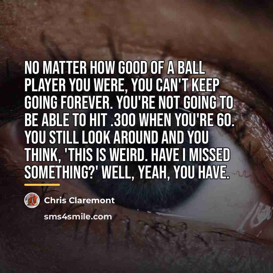 “No matter how good of a ball player you were,…” quote by Chris Claremont