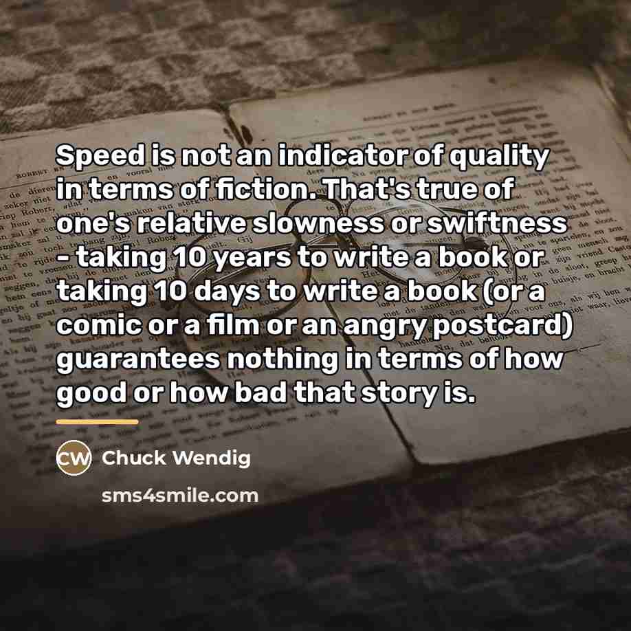 “Speed is not an indicator of quality in terms of…” quote by Chuck Wendig