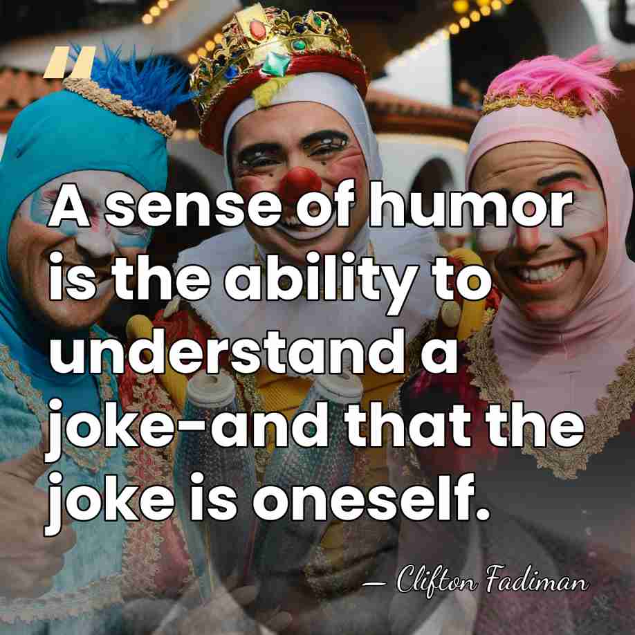 A sense of humor is the ability to understand a joke-and that&hellip; - Clifton Fadiman