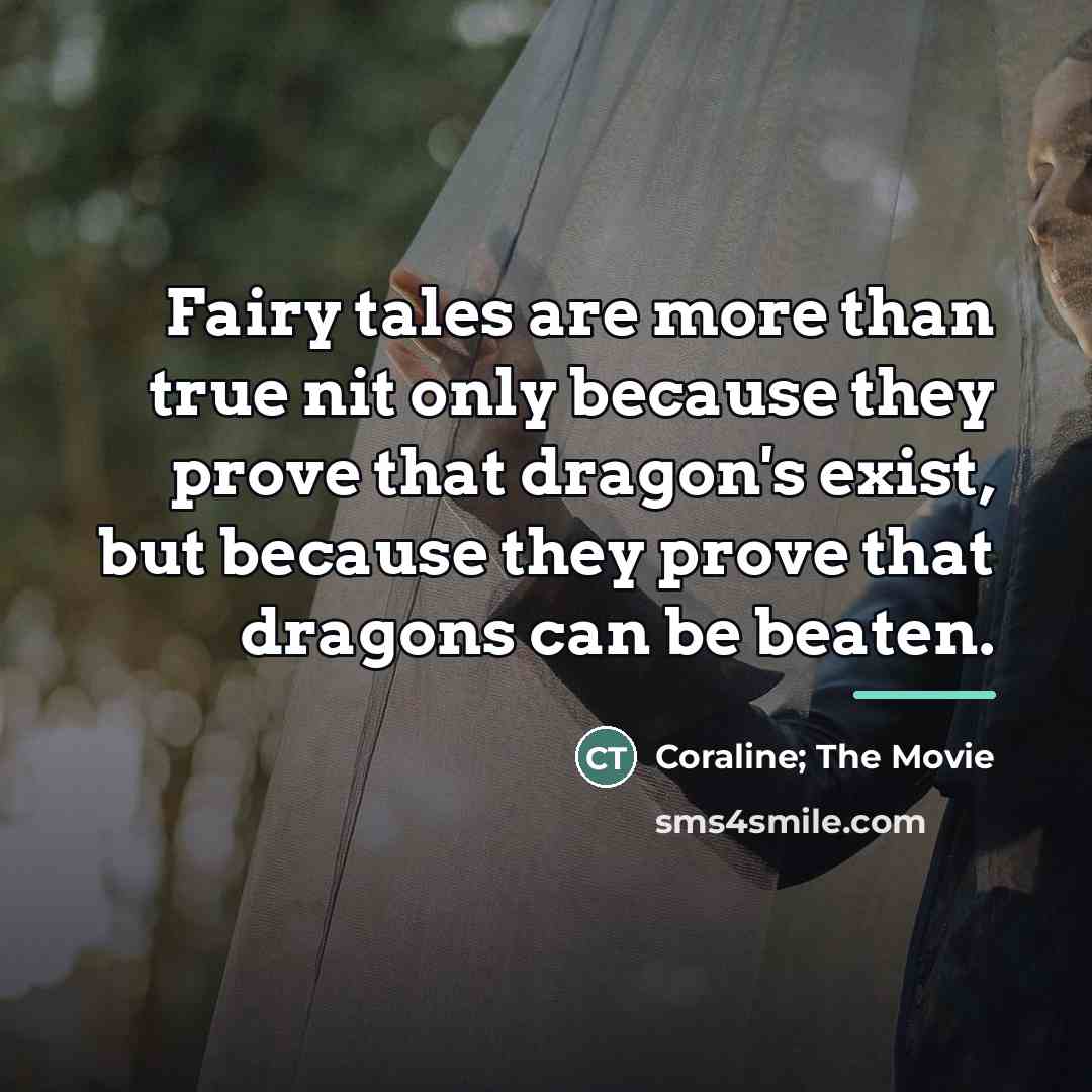 “Fairy tales are more than true nit only because they…” quote by Coraline; The Movie