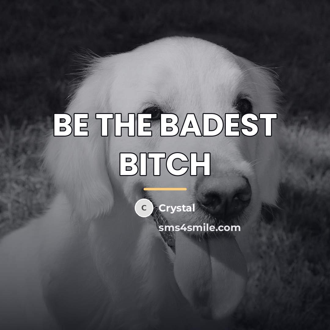 “BE THE BADEST BITCH…” quote by Crystal