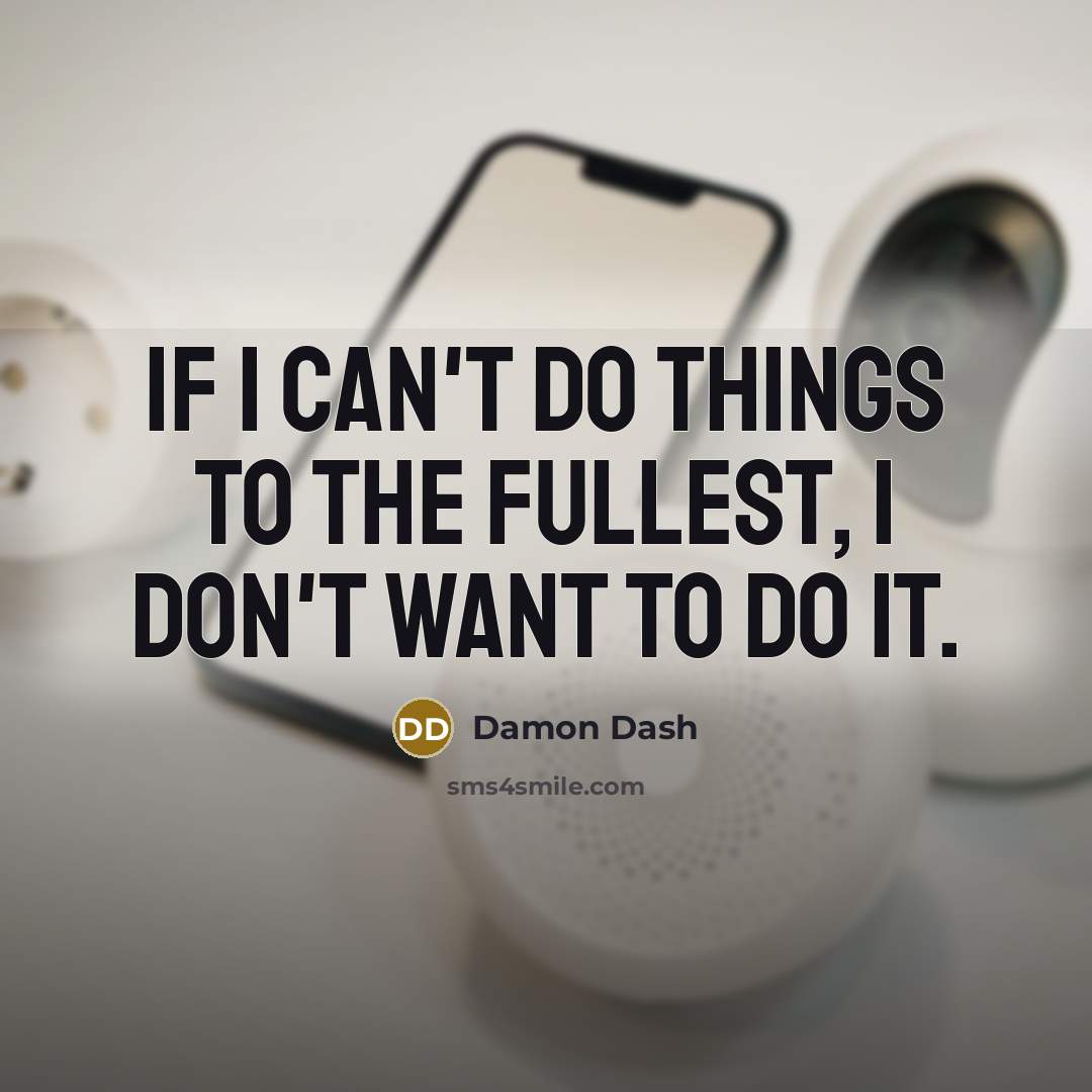 “If I can't do things to the fullest, I don't…” quote by Damon Dash