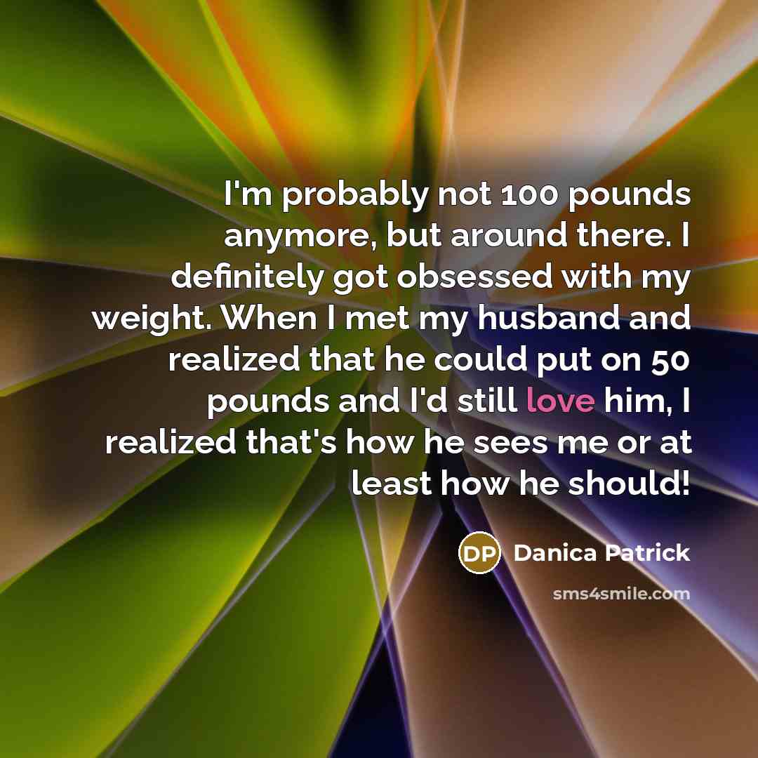 “I'm probably not 100 pounds anymore, but around there. I…” quote by Danica Patrick