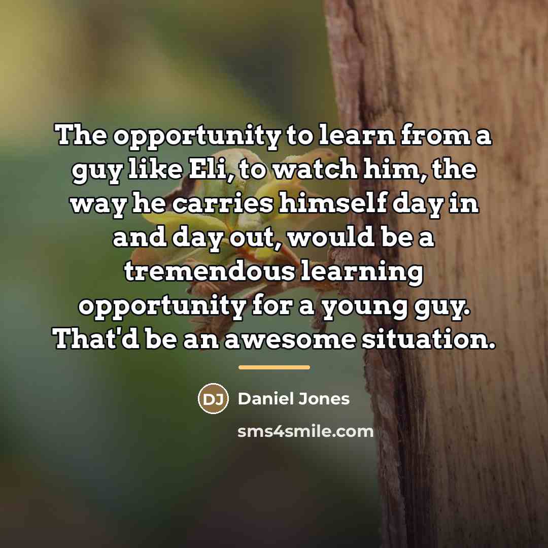 “The opportunity to learn from a guy like Eli, to…” quote by Daniel Jones