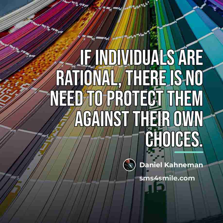 “If individuals are rational, there is no need to protect…” quote by Daniel Kahneman