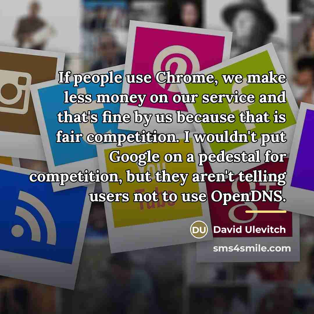 “If people use Chrome, we make less money on our…” quote by David Ulevitch