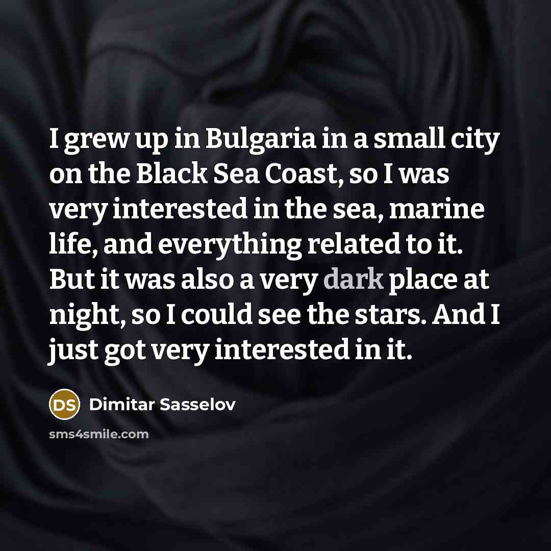 “I grew up in Bulgaria in a small city on…” quote by Dimitar Sasselov