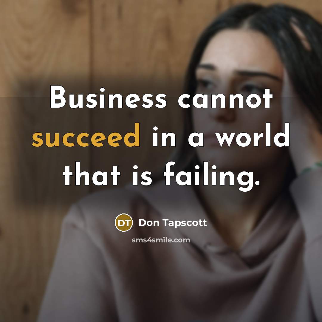 “Business cannot succeed in a world that is failing.…” quote by Don Tapscott