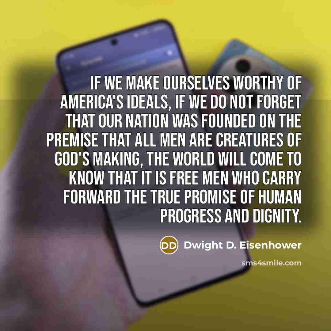 “If we make ourselves worthy of America's ideals, if we…” quote by Dwight D. Eisenhower
