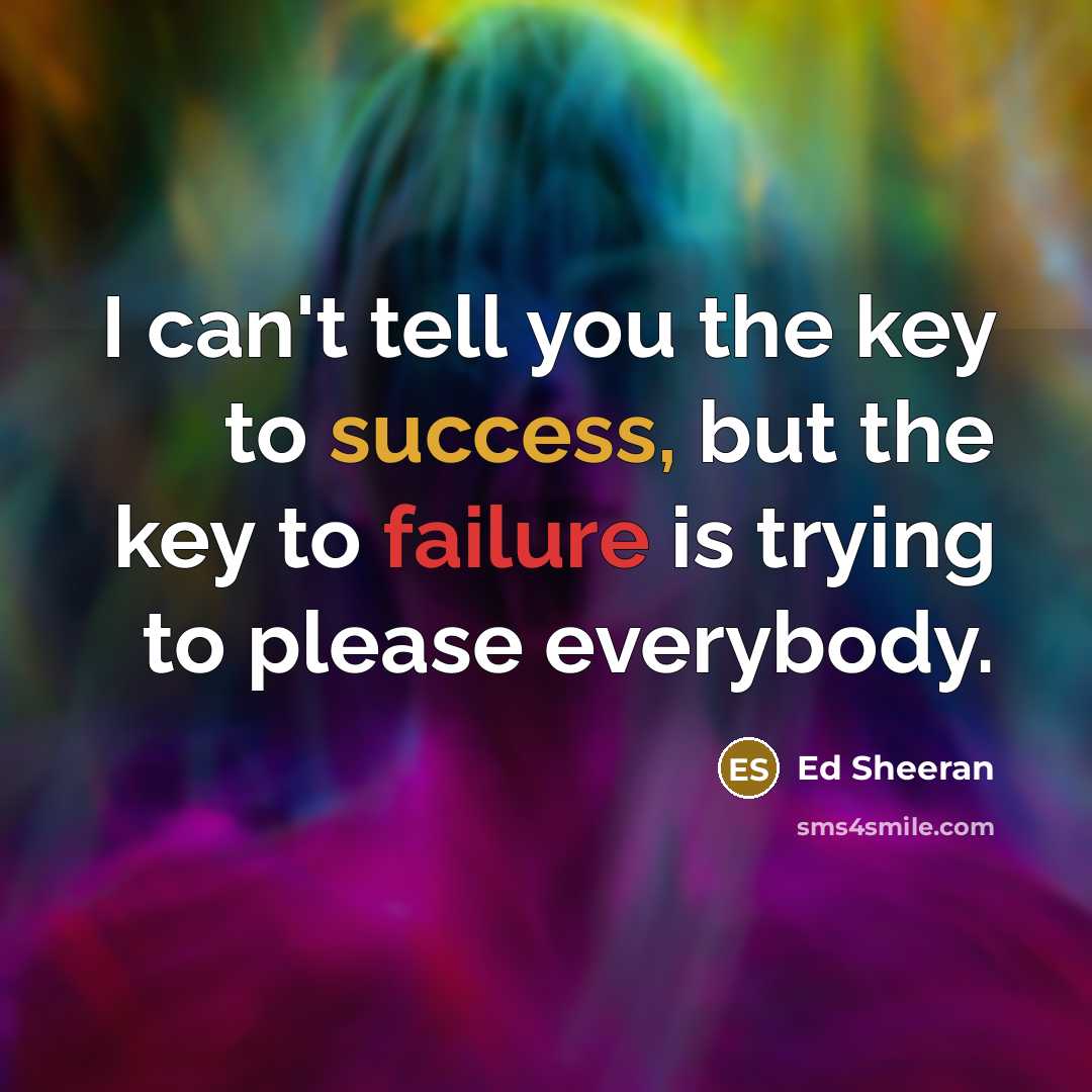 “I can't tell you the key to success, but the…” quote by Ed Sheeran