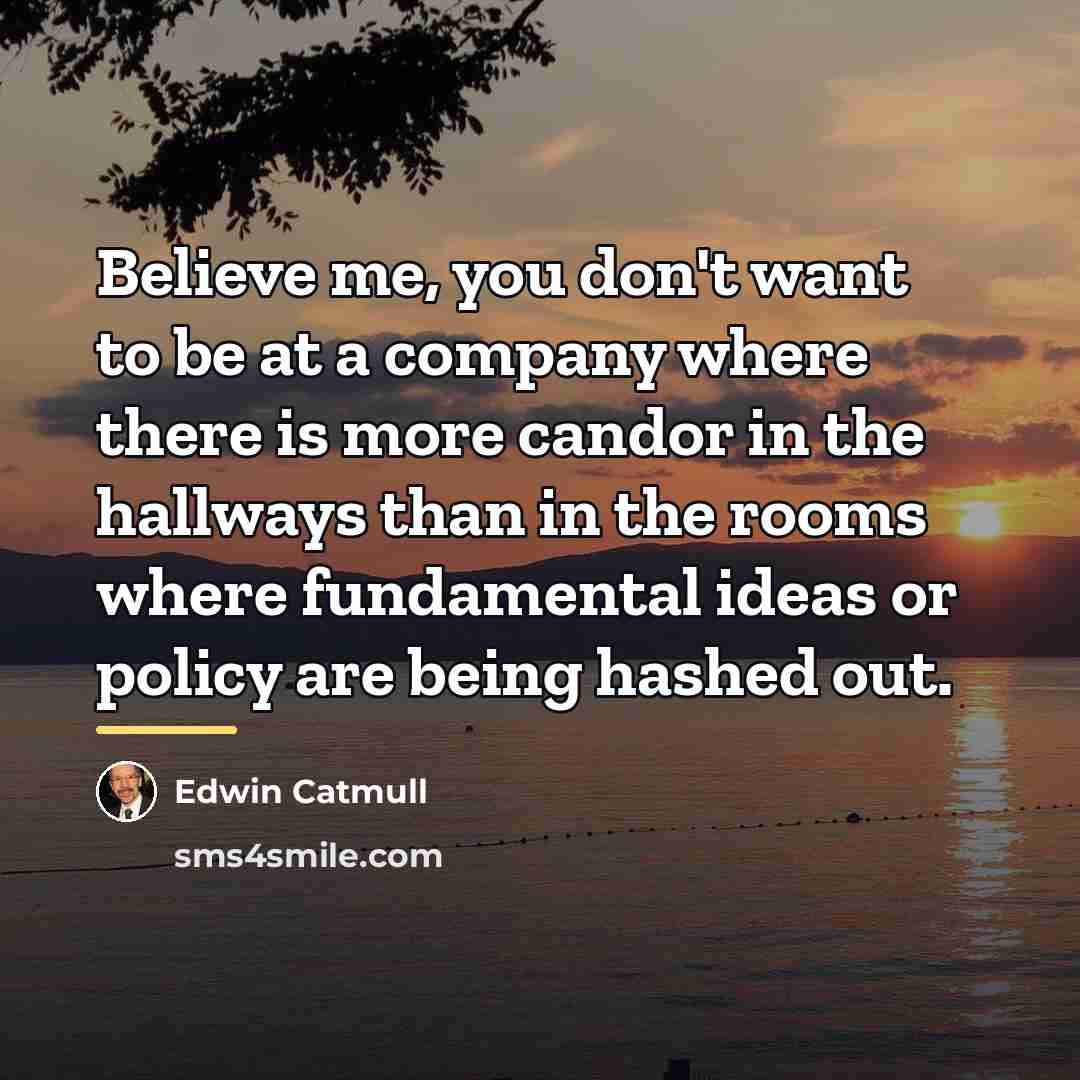 “Believe me, you don't want to be at a company…” quote by Edwin Catmull