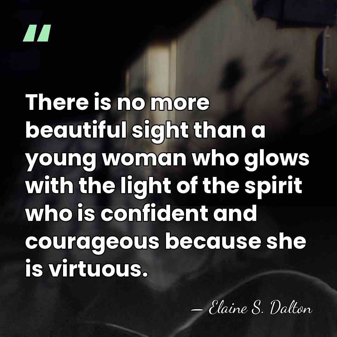 There is no more beautiful sight than a young woman who glows&hellip; - Elaine S. Dalton