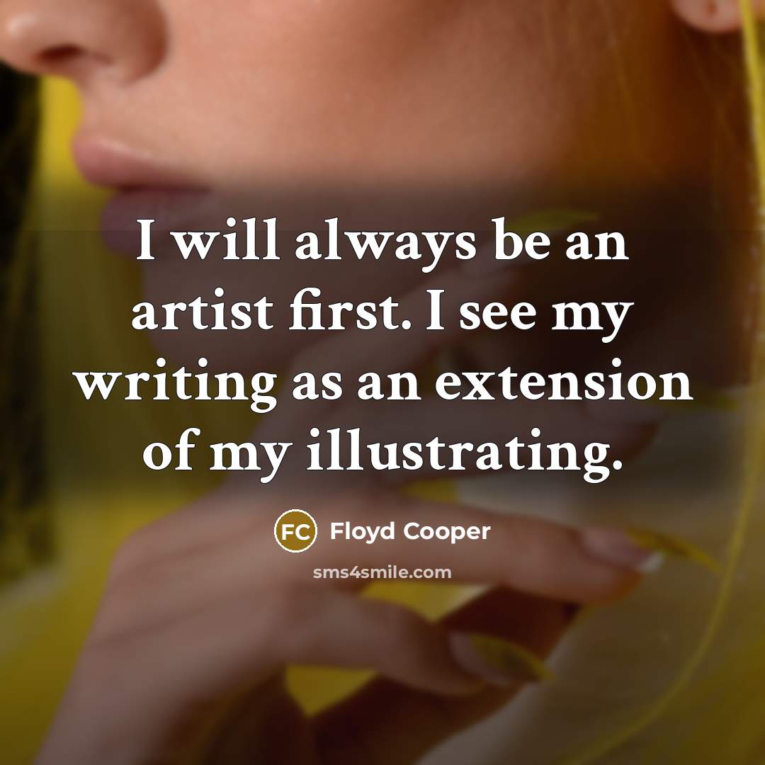 “I will always be an artist first. I see my…” quote by Floyd Cooper