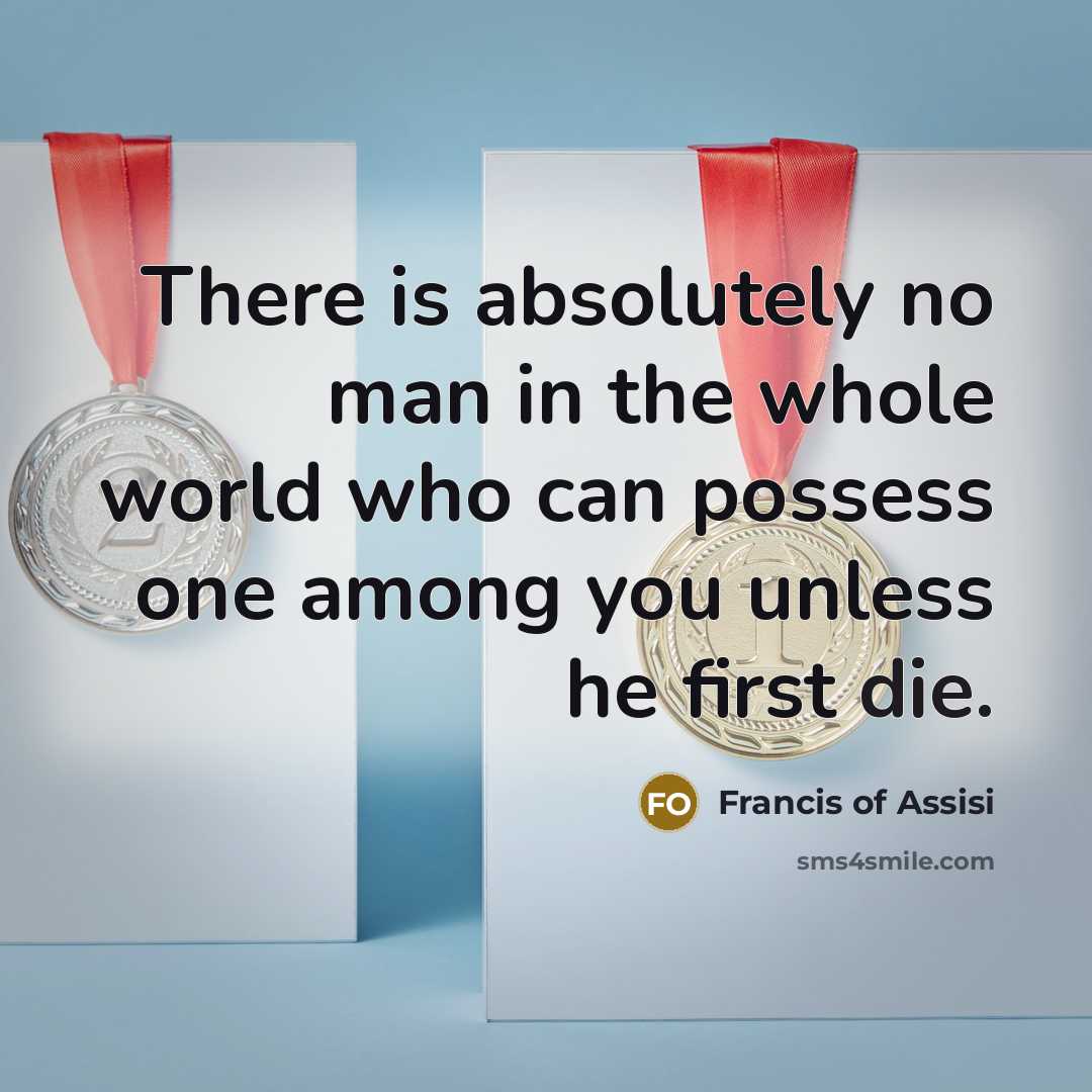 “There is absolutely no man in the whole world who…” quote by Francis of Assisi