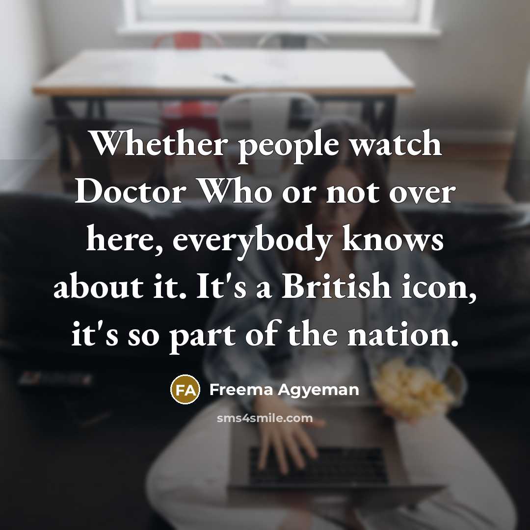 “Whether people watch Doctor Who or not over here, everybody…” quote by Freema Agyeman