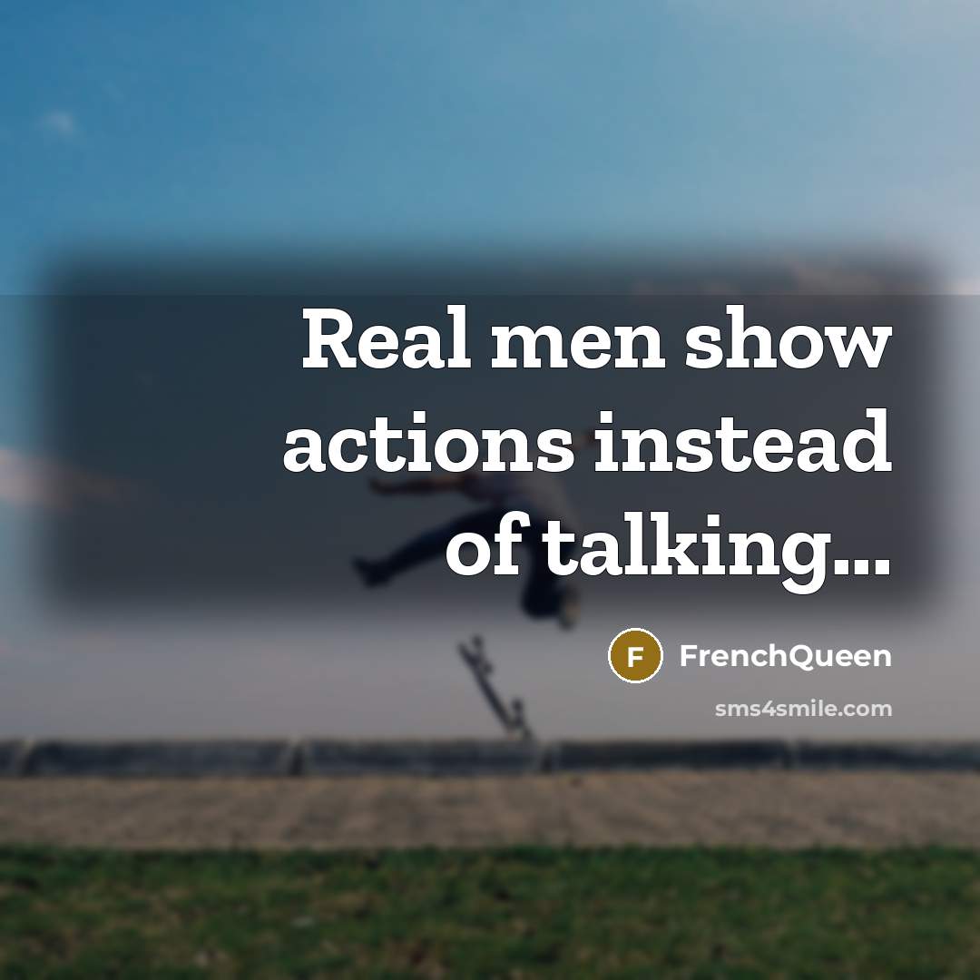 “Real men show actions instead of talking...…” quote by Frenchqueen