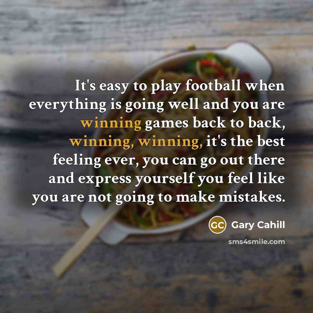 “It's easy to play football when everything is going well…” quote by Gary Cahill