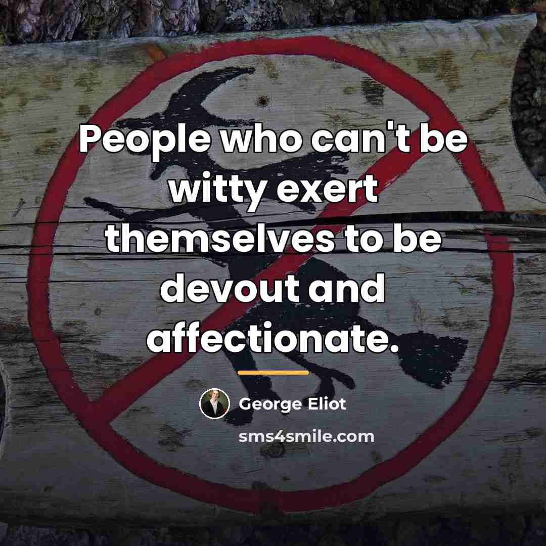 “People who can't be witty exert themselves to be devout…” quote by George Eliot