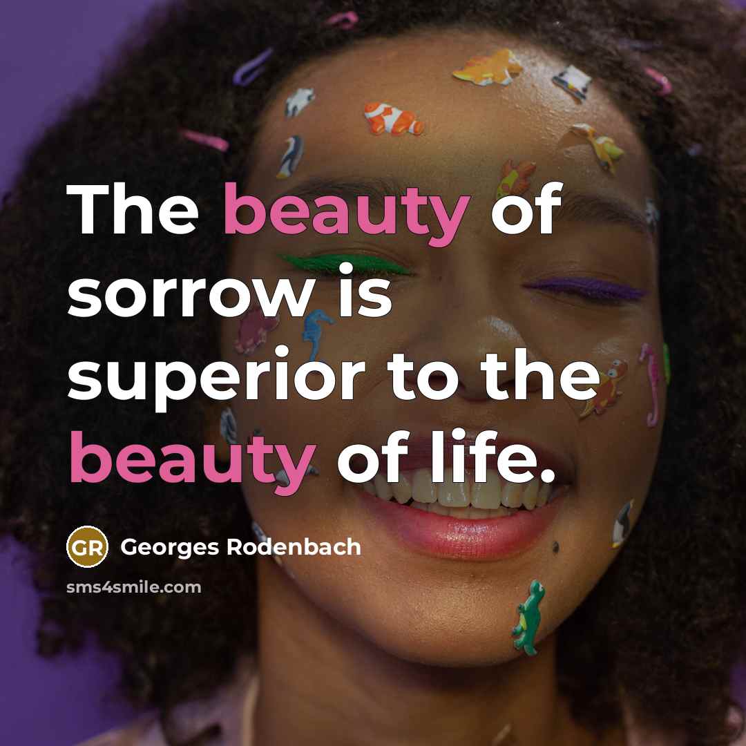 “The beauty of sorrow is superior to the beauty of…” quote by Georges Rodenbach