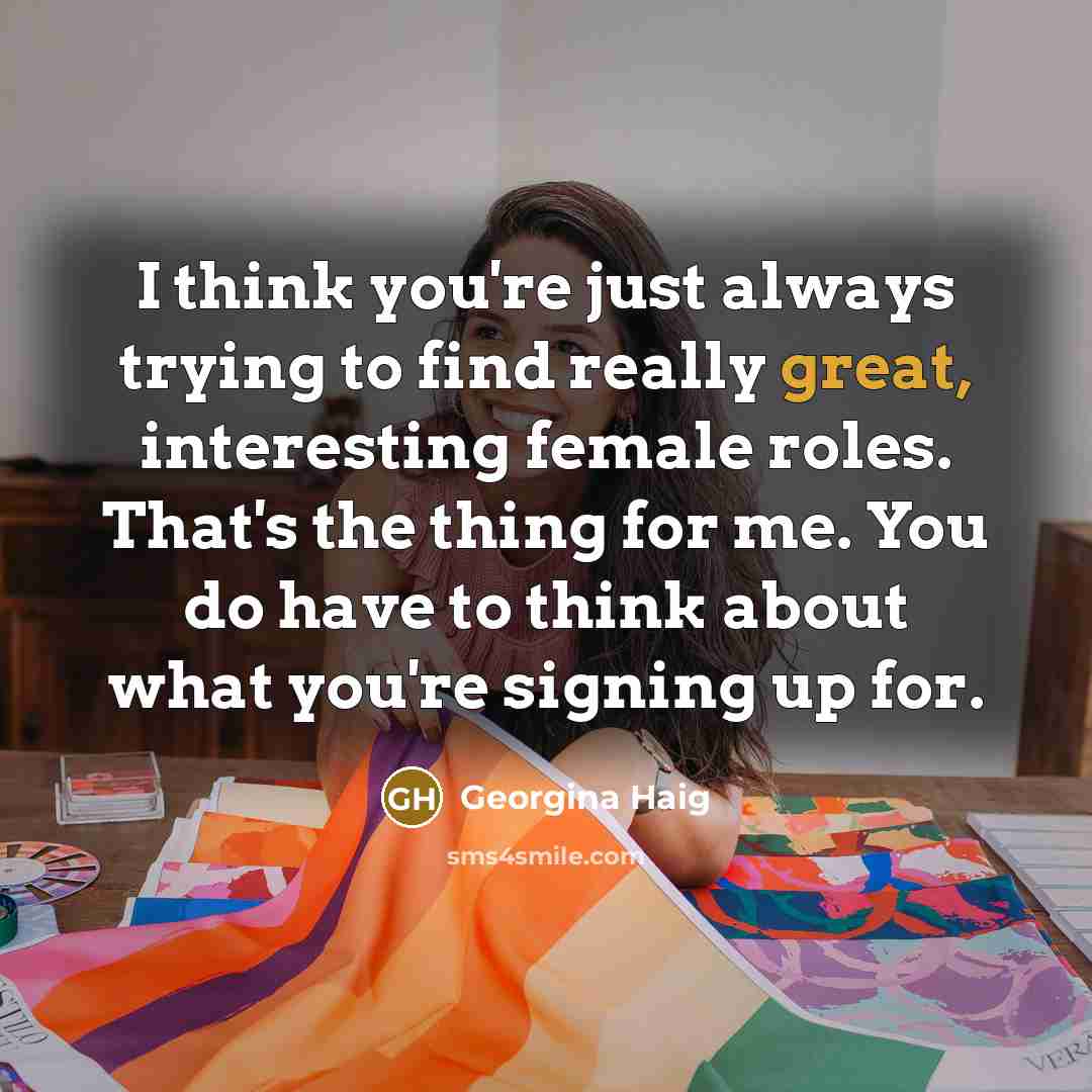 “I think you're just always trying to find really great,…” quote by Georgina Haig