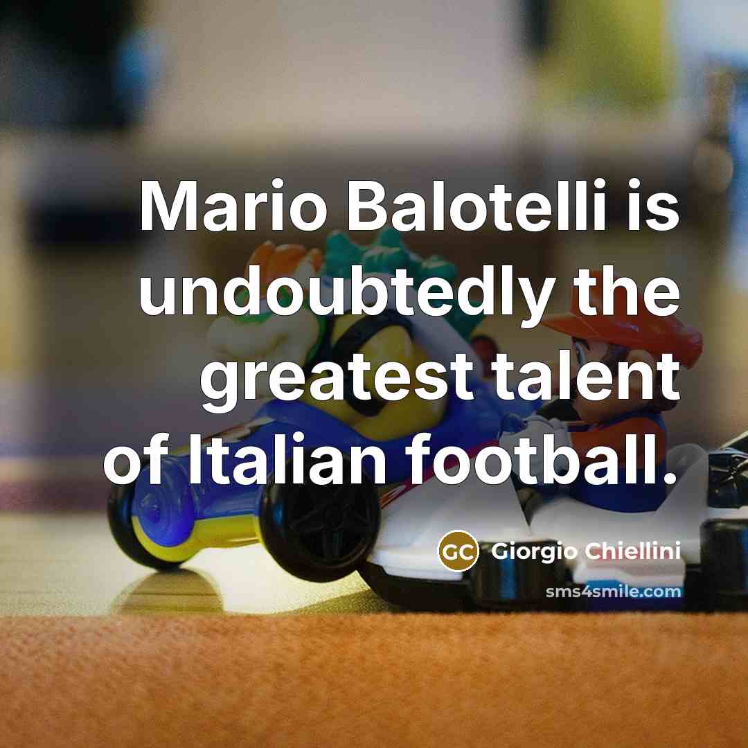 “Mario Balotelli is undoubtedly the greatest talent of Italian football.…” quote by Giorgio Chiellini