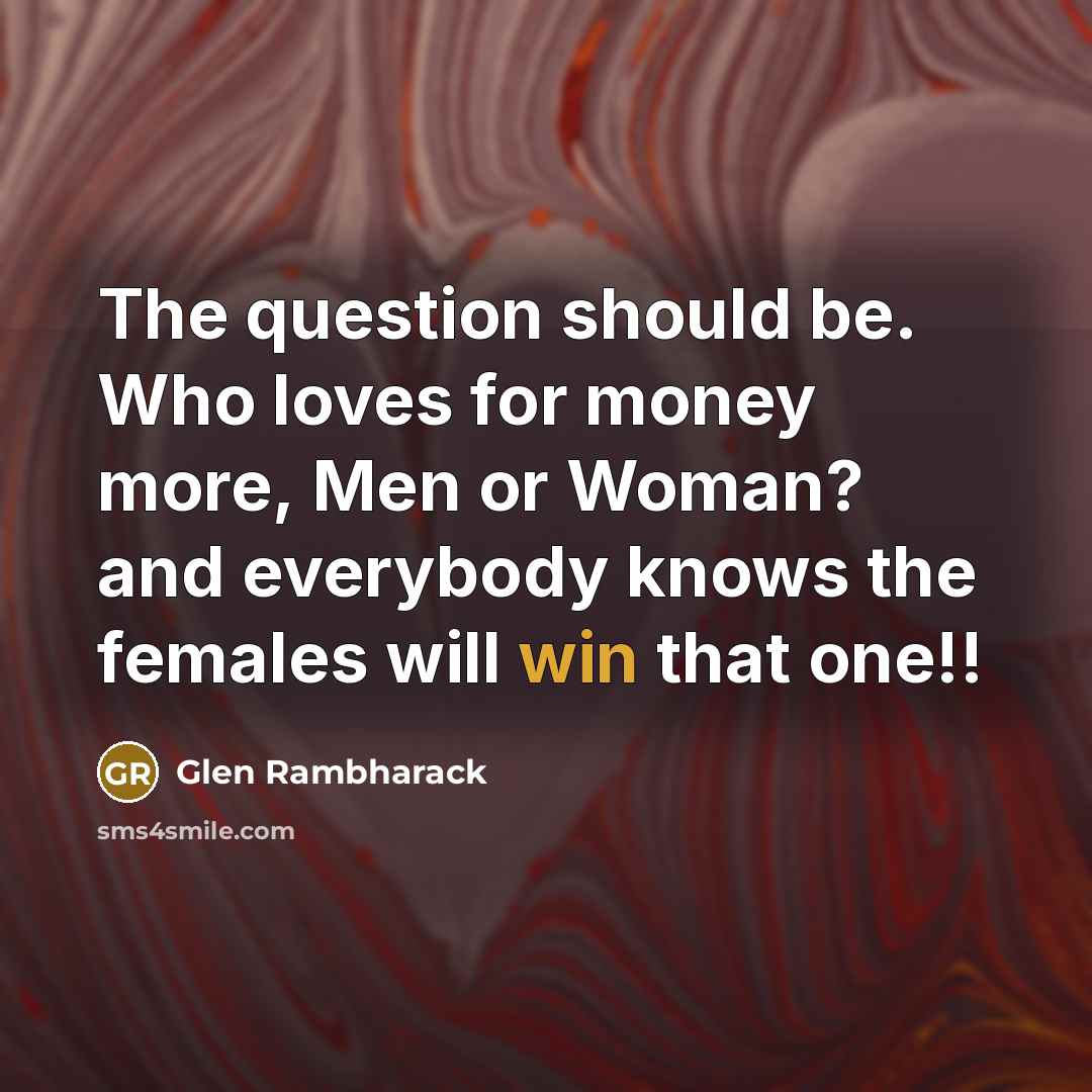 “The question should be. Who loves for money more, Men…” quote by Glen Rambharack