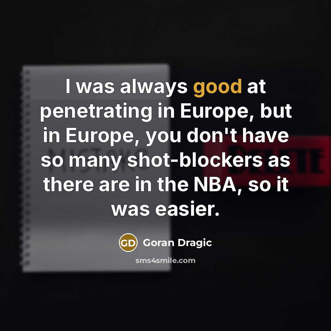 “I was always good at penetrating in Europe, but in…” quote by Goran Dragic