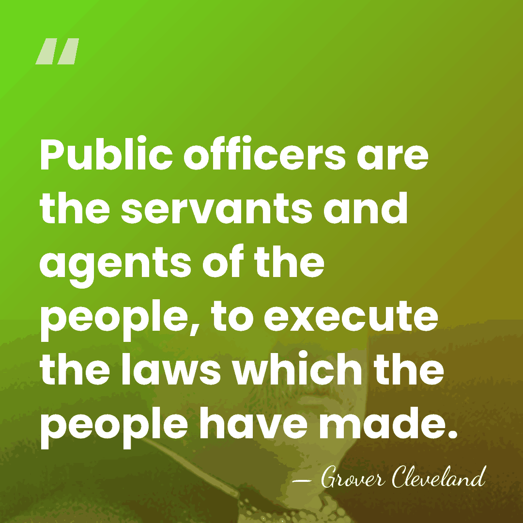 Public officers are the servants and agents of the people, to execute&hellip; - Grover Cleveland
