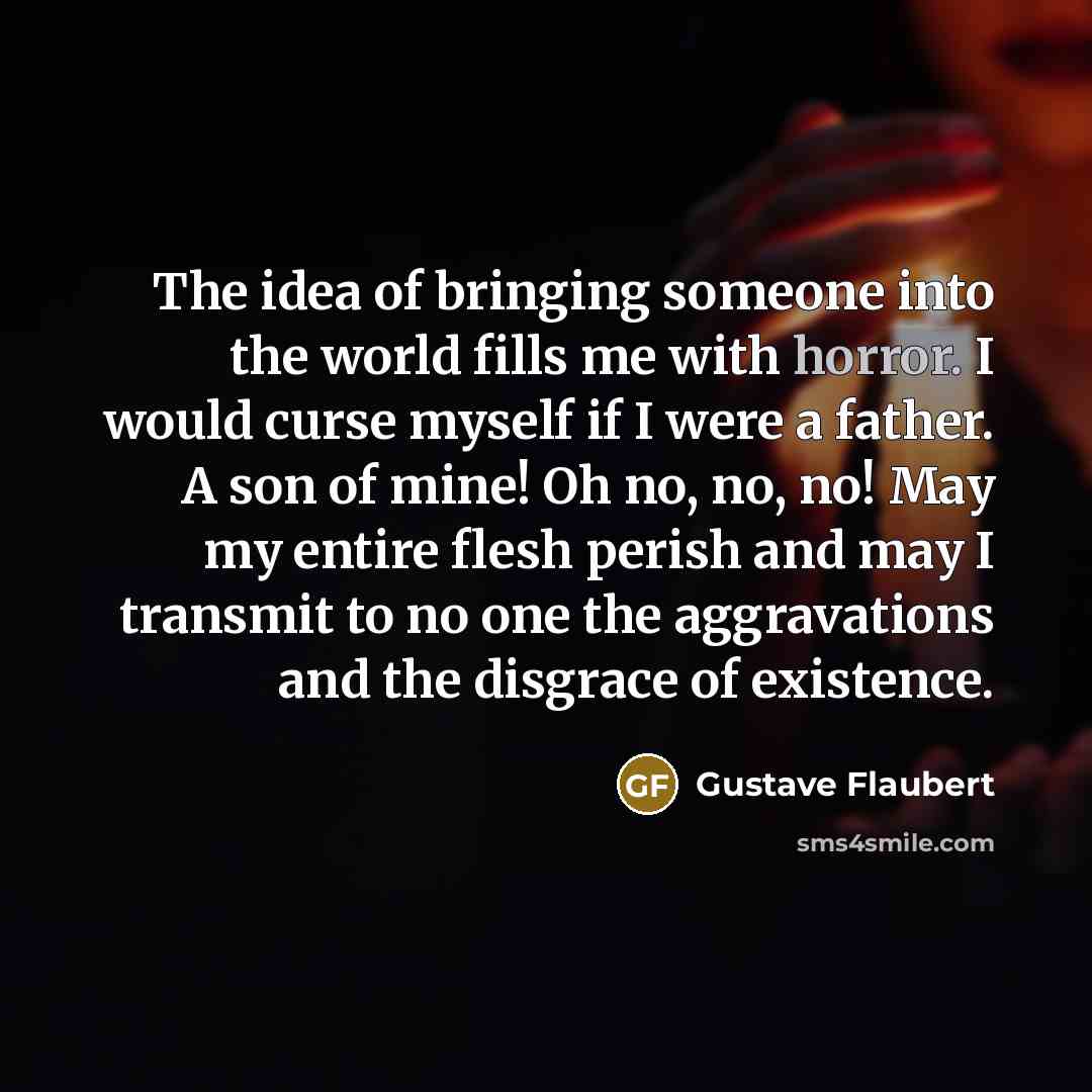 “The idea of bringing someone into the world fills me…” quote by Gustave Flaubert