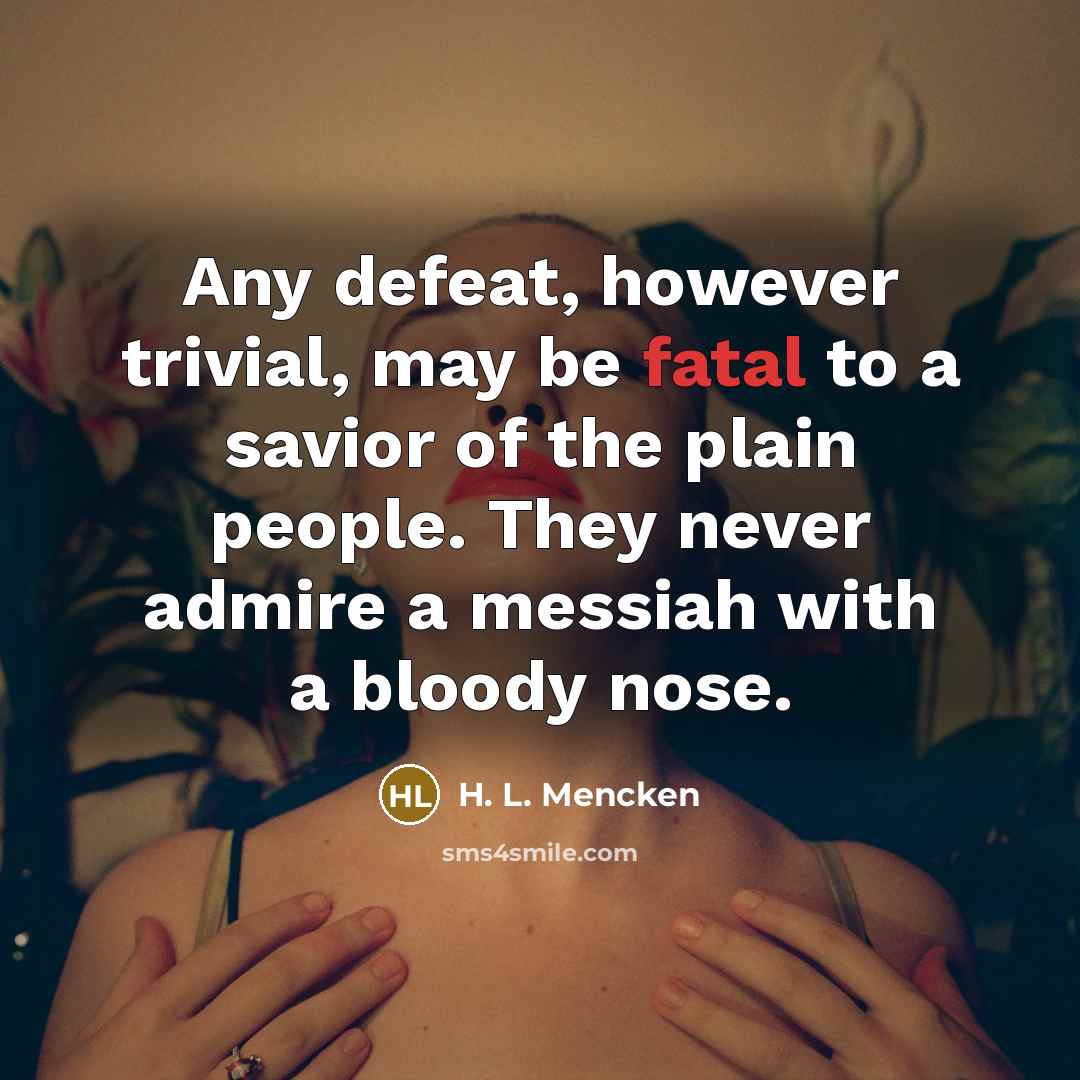 “Any defeat, however trivial, may be fatal to a savior…” quote by H. L. Mencken