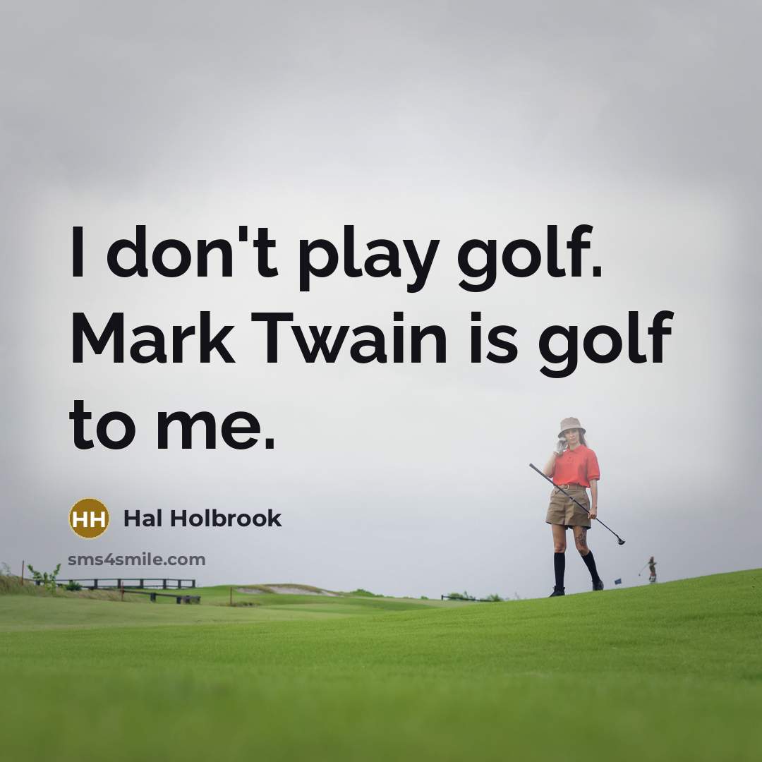 “I don't play golf. Mark Twain is golf to me.…” quote by Hal Holbrook