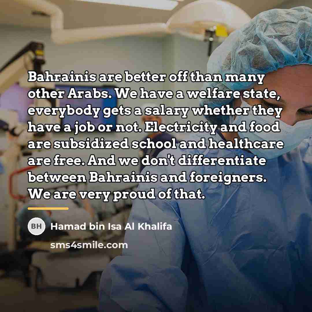 “Bahrainis are better off than many other Arabs. We have…” quote by Hamad bin Isa Al Khalifa