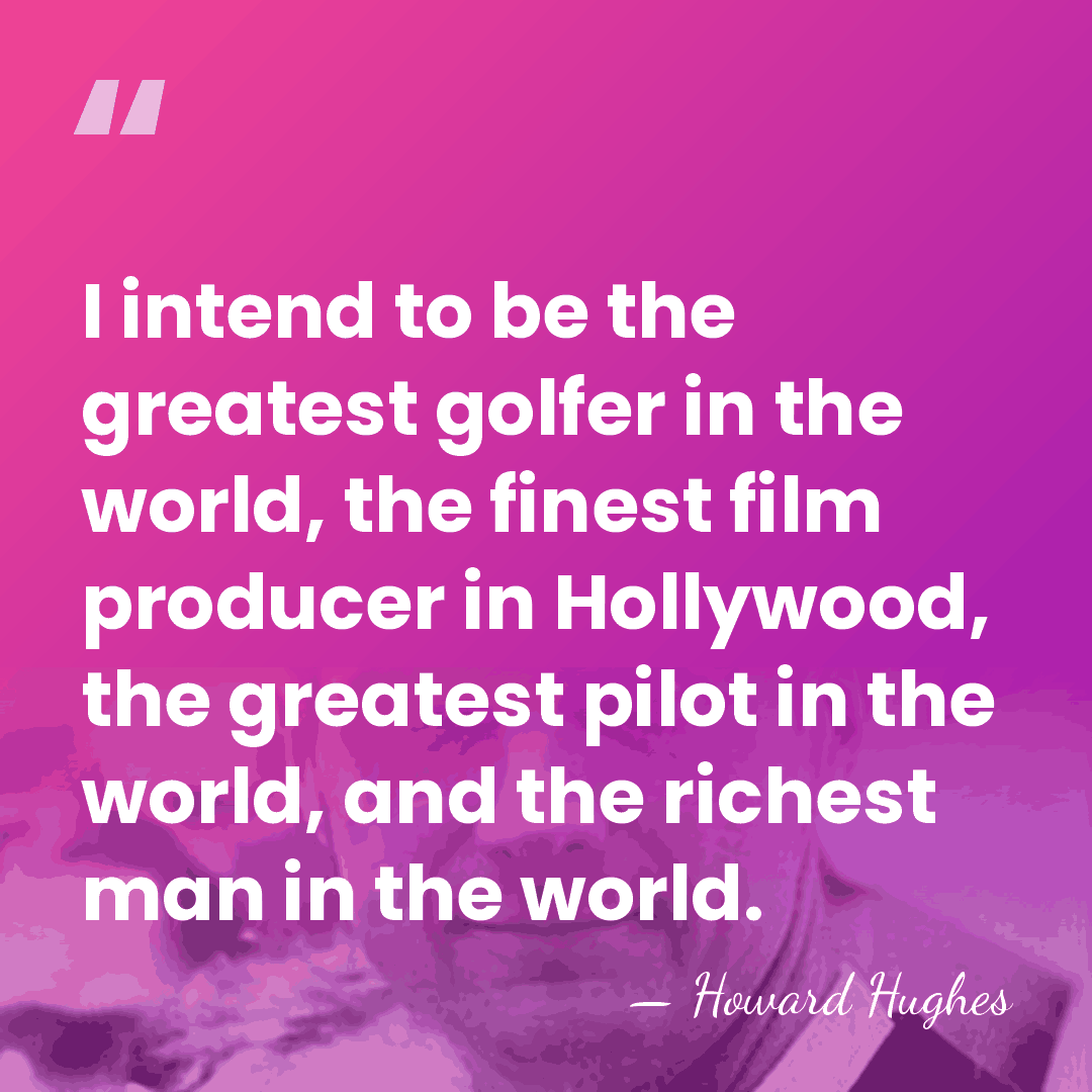 I intend to be the greatest golfer in the world, the finest&hellip; - Howard Hughes
