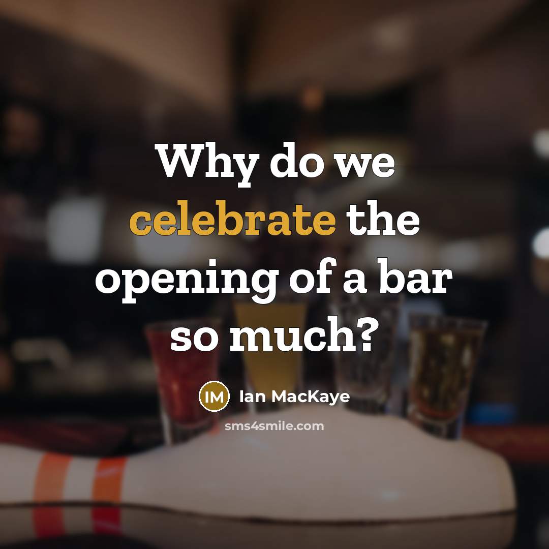 “Why do we celebrate the opening of a bar so…” quote by Ian MacKaye