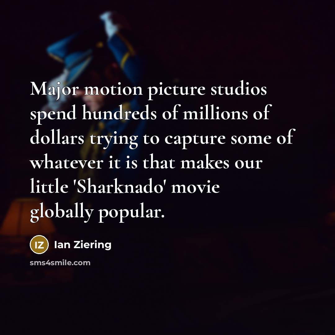 “Major motion picture studios spend hundreds of millions of dollars…” quote by Ian Ziering