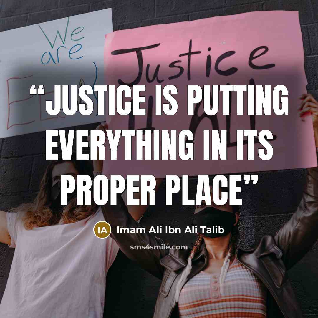 “Justice is putting everything in its proper place” quote by Imam Ali Ibn Ali Talib