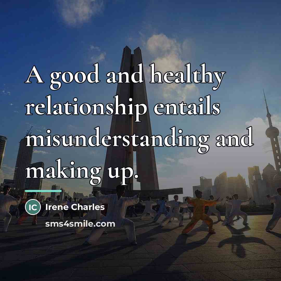 “A good and healthy relationship entails misunderstanding and making up.…” quote by Irene Charles
